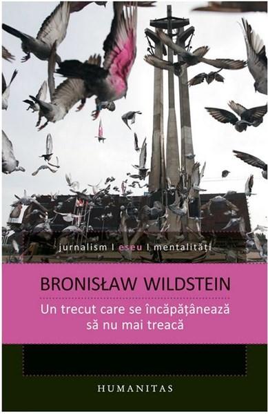 Un trecut care se incapataneaza sa nu mai treaca | Bronislaw Wildstein