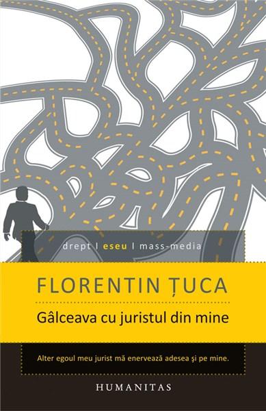 Galceava cu juristul din mine | Florentin Tuca