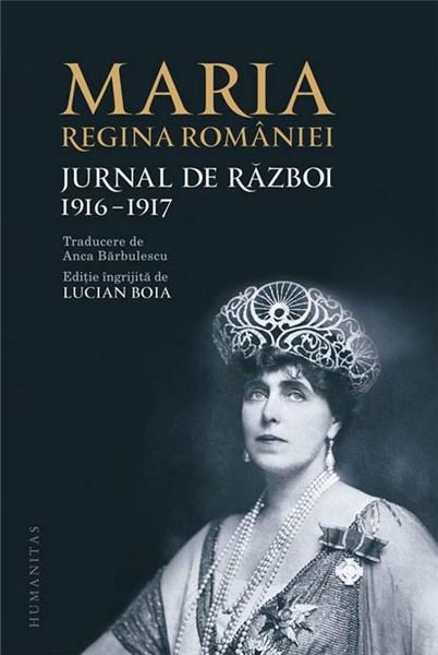 Jurnal de razboi - 1916-1917 | Maria - Regina Romaniei
