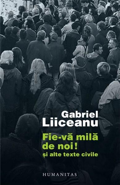 Fie-va mila de noi! | Gabriel Liiceanu carturesti.ro imagine 2022