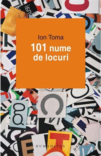 101 nume de locuri | Ion Toma carturesti.ro imagine 2022