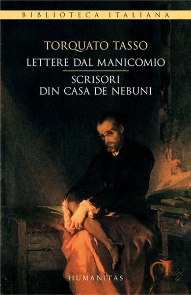 Lettere dal manicomio / Scrisori din casa de nebuni | Torquato Tasso