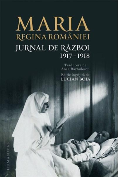 Jurnal de razboi (II) 1917–1918 | Maria - Regina Romaniei