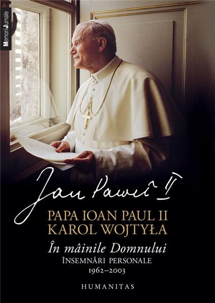 In mainile Domnului. Insemnari personale 1962 - 2003 | Papa Ioan Paul II, Karol Wojtyla
