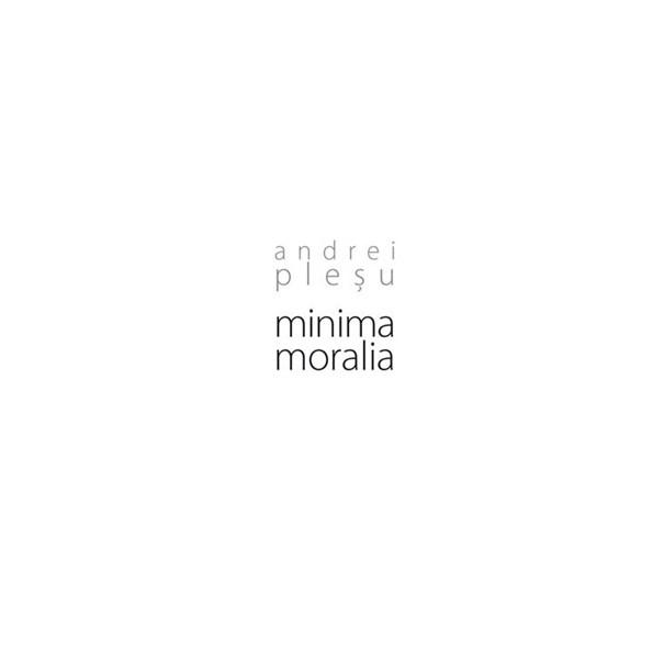 Minima moralia | Andrei Plesu Andrei Plesu poza bestsellers.ro