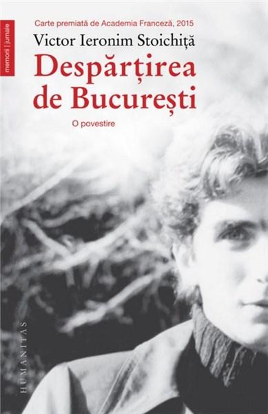 Despartirea de Bucuresti | Victor Ieronim Stoichita