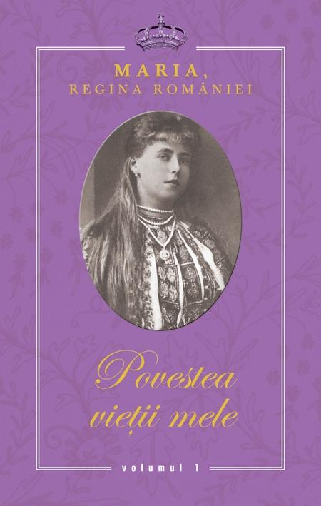 Povestea vietii mele (3 vol.) | Maria - Regina Romaniei