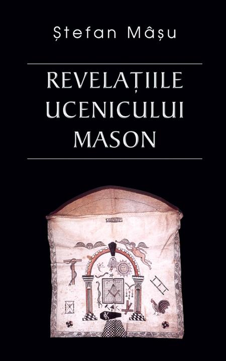 Revelatiile ucenicului mason | Stefan Masu
