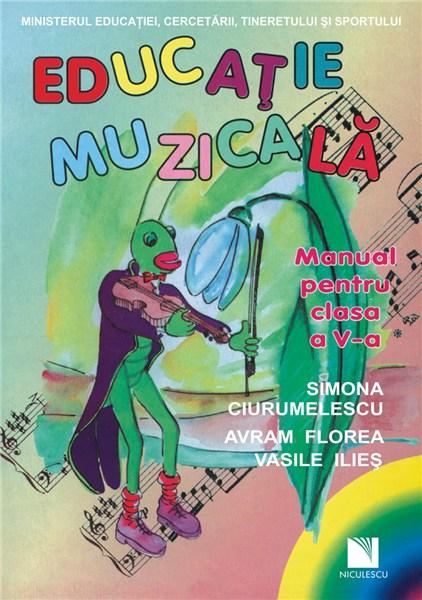 Educatie Muzicala Manual Clasa a V-a | Simona Ciurumelescu , Avram Florea , Vasile Ilies