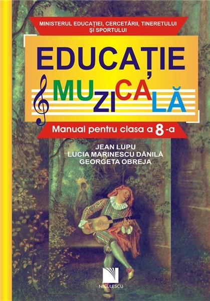 Educatie muzicala - manual Cls. a VIII-a | Jean Lupu, Georgeta Obreja, Lucia Marinescu Danila