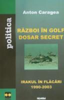 Razboi in golf. Dosar secret - Irakul in flacari (1990-2003) | Anton Caragea