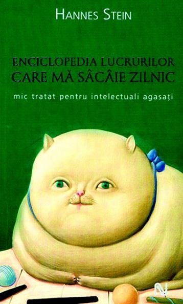 Enciclopedia Lucrurilor Care Ma Sacaie Zilnic. Mic Tratat Pentru Intelectuali Agasati | Hannes Stein