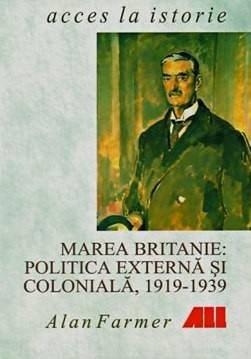 Marea Britanie: Politica Externa Si Coloniala 1919-1939 | Farmer Alan