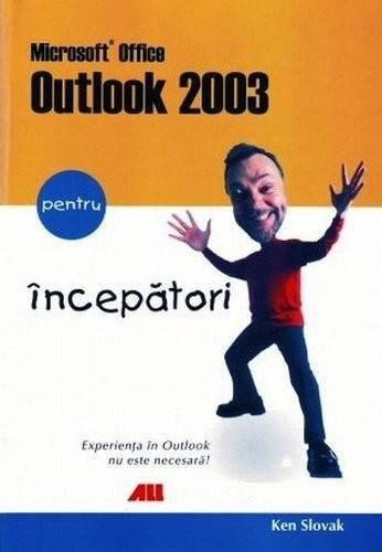 Microsoft Office Outlook 2003 Pentru Incepatori | Ken Slovak