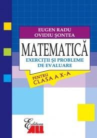 Matematica. Exercitii si probleme pentru clasa a X-a | Eugen Radu, Ovidiu Sontea