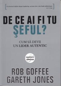 De ce ai fi tu seful? Cum sa devii un lider autentic | Gareth Jones, Rob Goffee