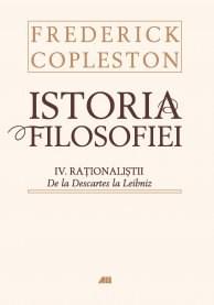 Istoria filosofiei. Volumul IV. Rationalistii. De la Descartes la Leibniz | Frederick Copleston ALL