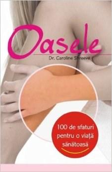 100 De Sfaturi Pentru O Viata Sanatoasa - Oasele | Dr. Caroline Shreeve