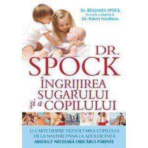 Dr. Spock - Ingrijirea Sugarului Si A Copilului Ed a IX-a | Dr. Benjamin Spock