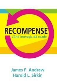 Recompense. Cand Inovatiile Dau Roade | James P., Sirkin, Harold L. Andrew ALL Carte