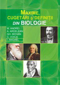 Maxime, cugetari si definitii din biologie | Gheorghe Mohan, M. Andrei, A. Ardelean, C. Voica, I. Anghel