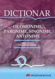 Dictionar de omonime, paronime, sinonime, antonime | Zorela Creta, Cristina Gherman