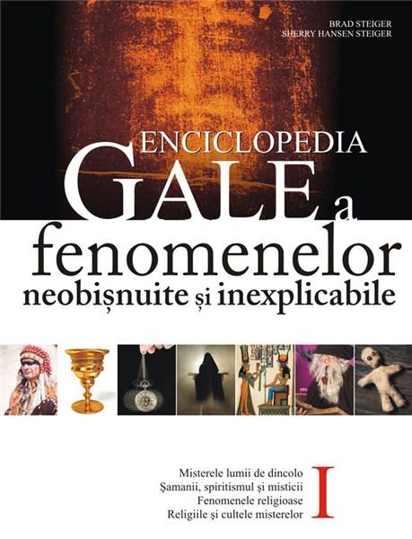 Enciclopedia Gale a fenomenelor neobisnuite si inexplicabile | Sherry Hansen Steiger, Brad E. Steiger