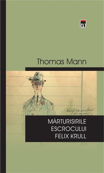 Marturisirile escrocului Felix Krull | Thomas Mann