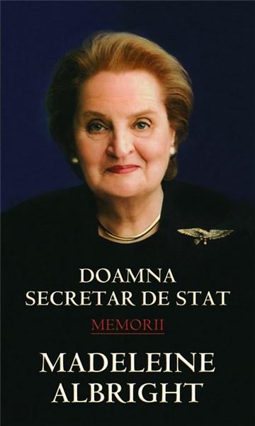Doamna Secretar De Stat. Memorii | Madeleine Albright