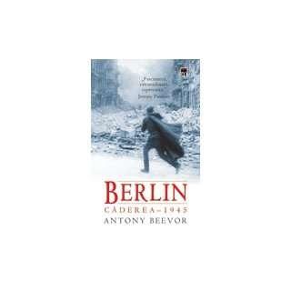 Berlin Caderea-1945 | Anthony Beevor