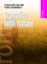 Gramatica limbii romane | Vasile Teodorescu, Cruceru Constantin