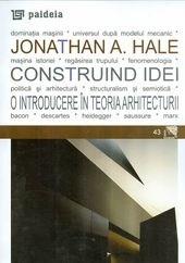Construind idei. O introducere in teoria arhitecturii | Jonathan A. Hale carturesti 2022