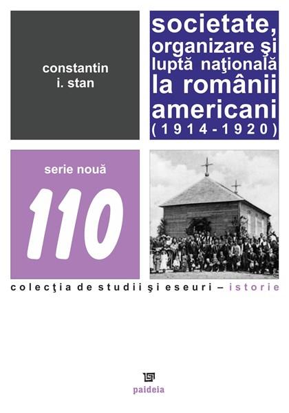 Societate, organizare si lupta nationala la romanii americani (1914 – 1920) | Constantin I. Stan carturesti 2022