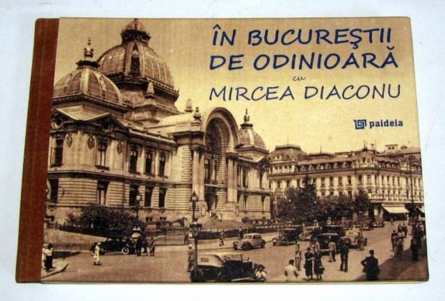 In Bucurestii de odinioara cu Mircea Diaconu | Mircea A. Diaconu carturesti 2022