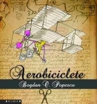 Aerobiciclete | Bogdan O.Popescu Brumar Carte