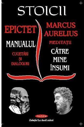 Stoicii. Manualul, meditatii catre mine insumi | Marcus Aurelius