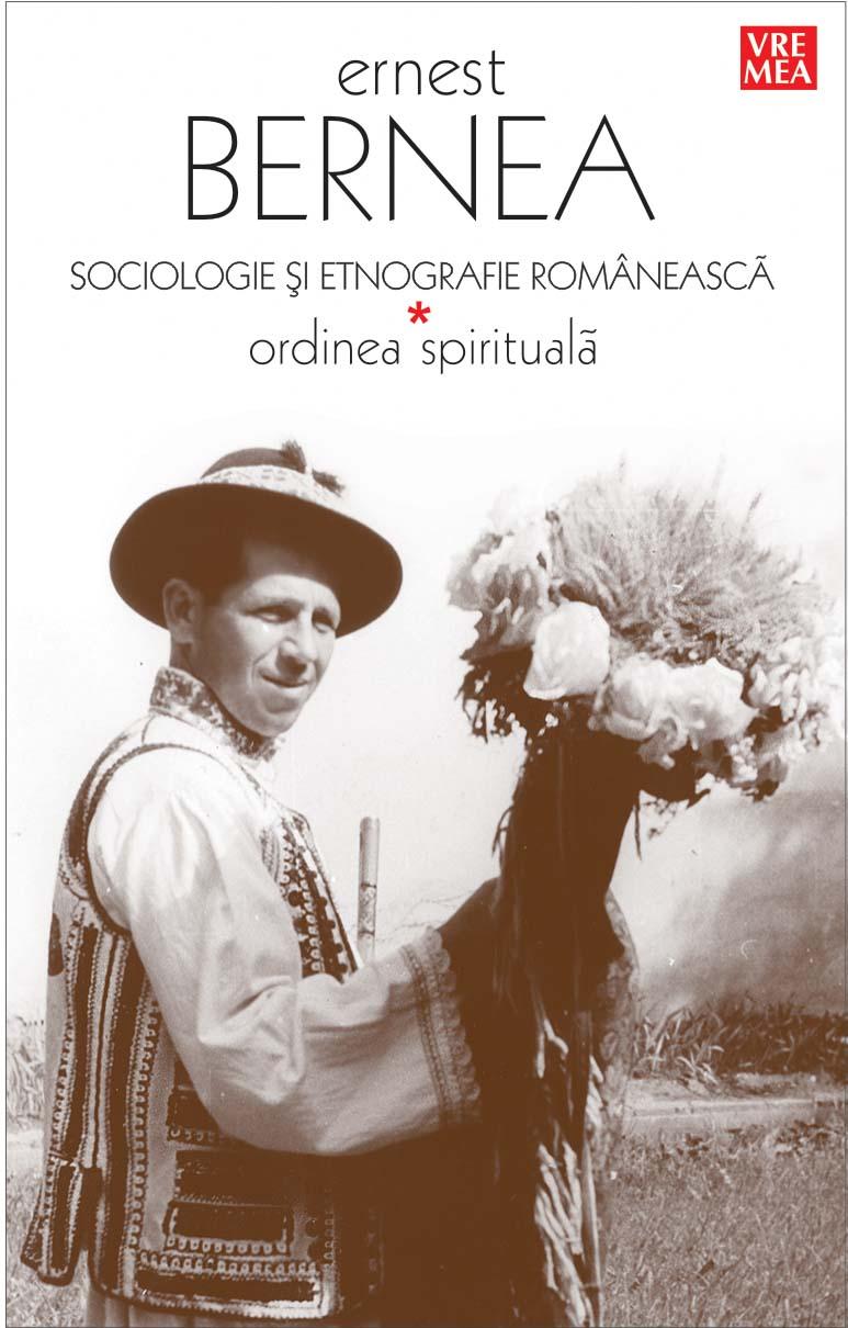 Sociologie si etnografie romaneasca. Ordinea spirituala | Ernest Bernea carturesti.ro Carte