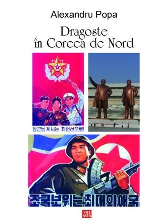 Dragoste in Coreea de Nord | Alexandru Popa carturesti.ro Biografii, memorii, jurnale