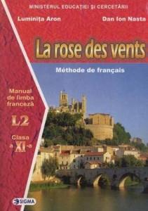 La Rose Des Vents. Manual De Limba Franceza L2 Clasa a XI-a | Aron Luminita, Nasta Dan Ion