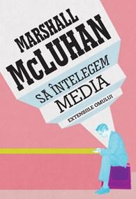 Sa intelegem media. Extensiile omului | Marshall Mcluhan
