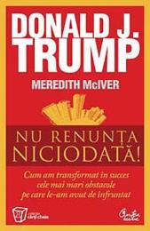 Nu Renunta Niciodata | Donald J. Trump , Meredith McIver