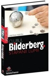 Clubul Bilderberg - Stapanul Lumii | Cristina Martin