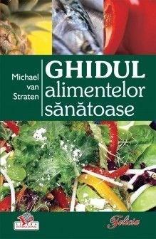 Ghidul alimentelor sanatoase | Michael Van Straten