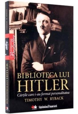 Biblioteca lui Hitler. Cartile care i-au format personalitatea | Timothy W. Ryback