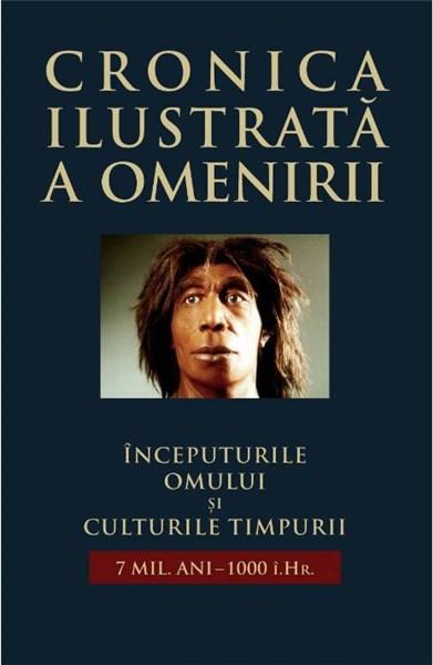 Cronica ilustrata a omenirii Vol. 1 - Inceputurile omului si culturile timpurii (7 mil. ani-1000 i.Hr.) |