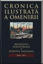 Cronica ilustrata a omenirii Vol. 9 - Revolutia industriala si spiritul national (1849 - 1871) Ed. 2014 |