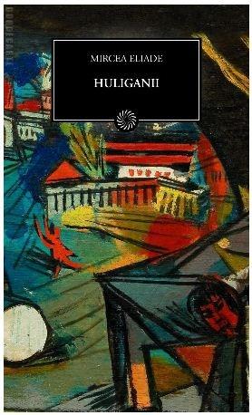 Huliganii | Mircea Eliade