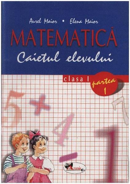 Matematica. Caietul elevului Cls. I P. 1 | Aurel Maior, Elena Maior