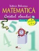 Matematica - caietul elevului Cls. I P. a II-a | Victoria Padureanu