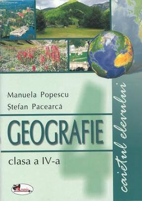 Geografie - Caietul elevului Cls. a IV-a | Stefan Pacearca, Manuela Popescu